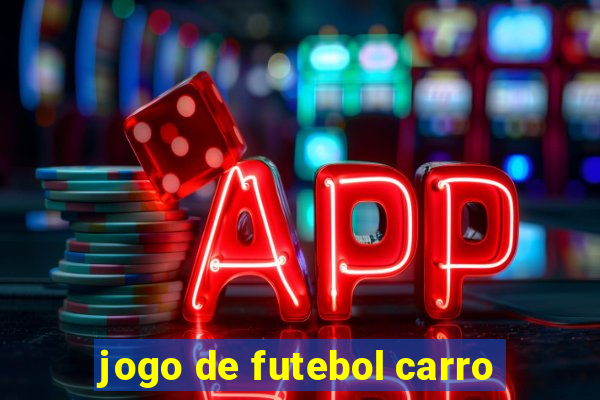 jogo de futebol carro